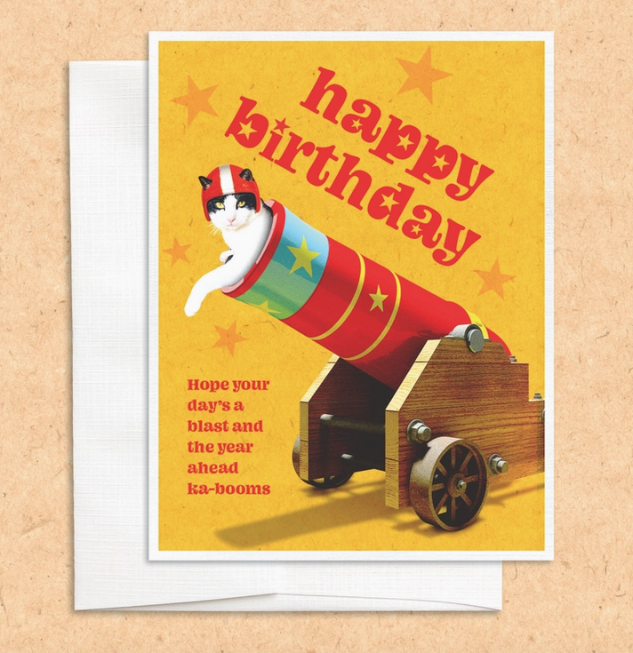 Birthday card with a cat in a cannon that reads " happy birthday. Hope your day's a blast and the year ahead ka-booms"