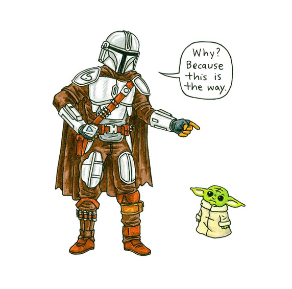 Excerpt from The Madalorian and Child showing an illustration of The Mandalorian and the Child with a word bubble that reads, "Why? Beacause this is the way."