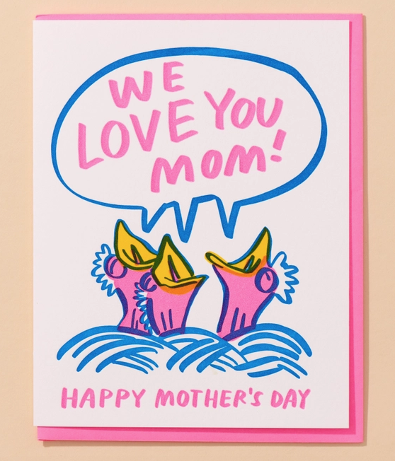 Greeting card with a nest of baby birds waiting for food that reads "We Love You Mom"