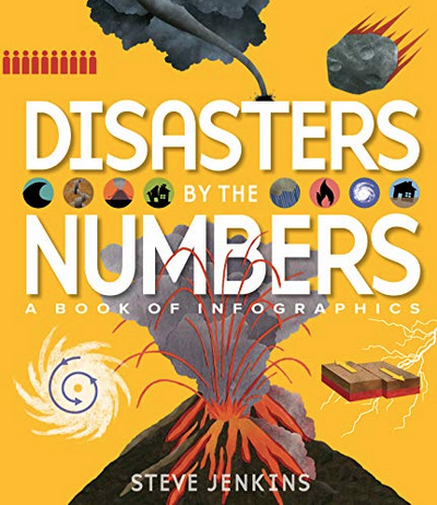 Cover of Disasters by the Numbers: A book of Infographics by Steve Jenkins.