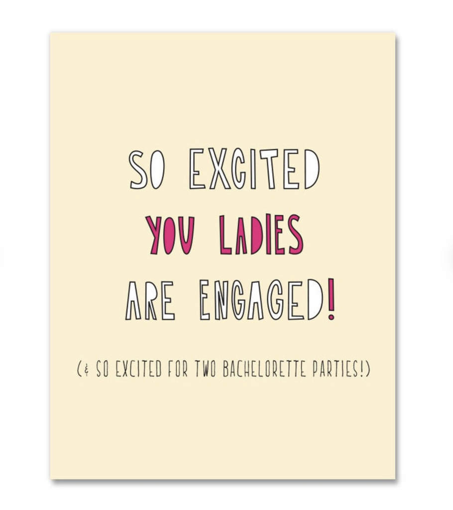 So excited you ladies are engaged! And so excited for 2 bachelorette parties! card.