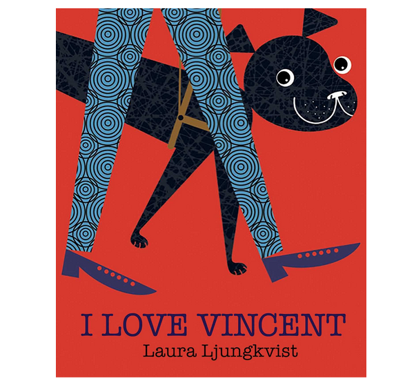 Cover of "I Love Vincent" by Laura Ljungkvist shows a smiling black dog on a harness being walked by a person in blue patterned pants and blue shoes on a red background.