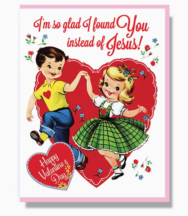 Greeting card cover with retro illustration of a young boy and girl holding hands in front of a red heart and reads "I'm So Glad I Found You Instead of Jesus!"  "Happy Valentines Day" 