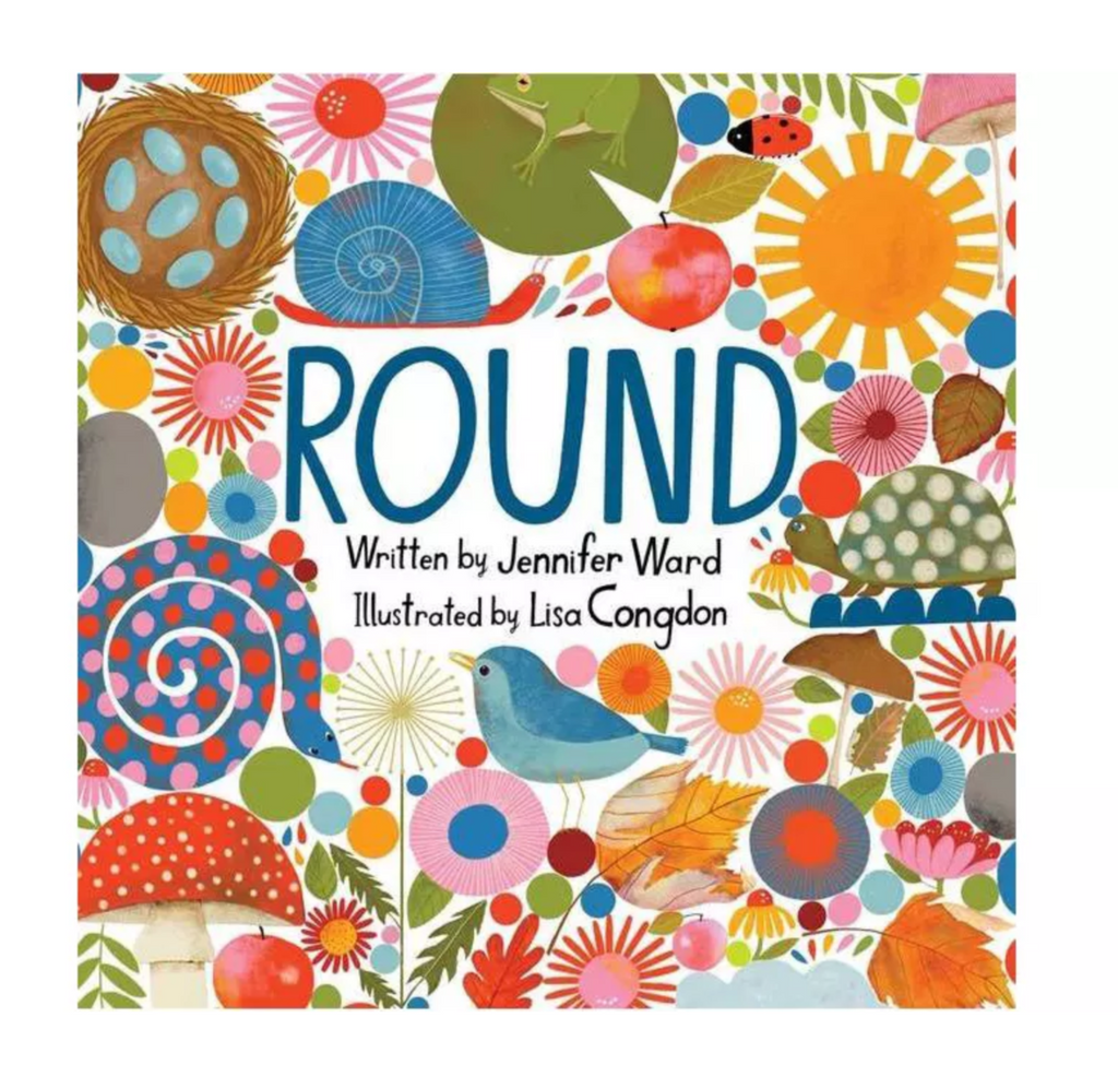 Cover of "Round" by Jennifer Ward and Lisa Congdon. Cover has brightly colored flowers and animals.