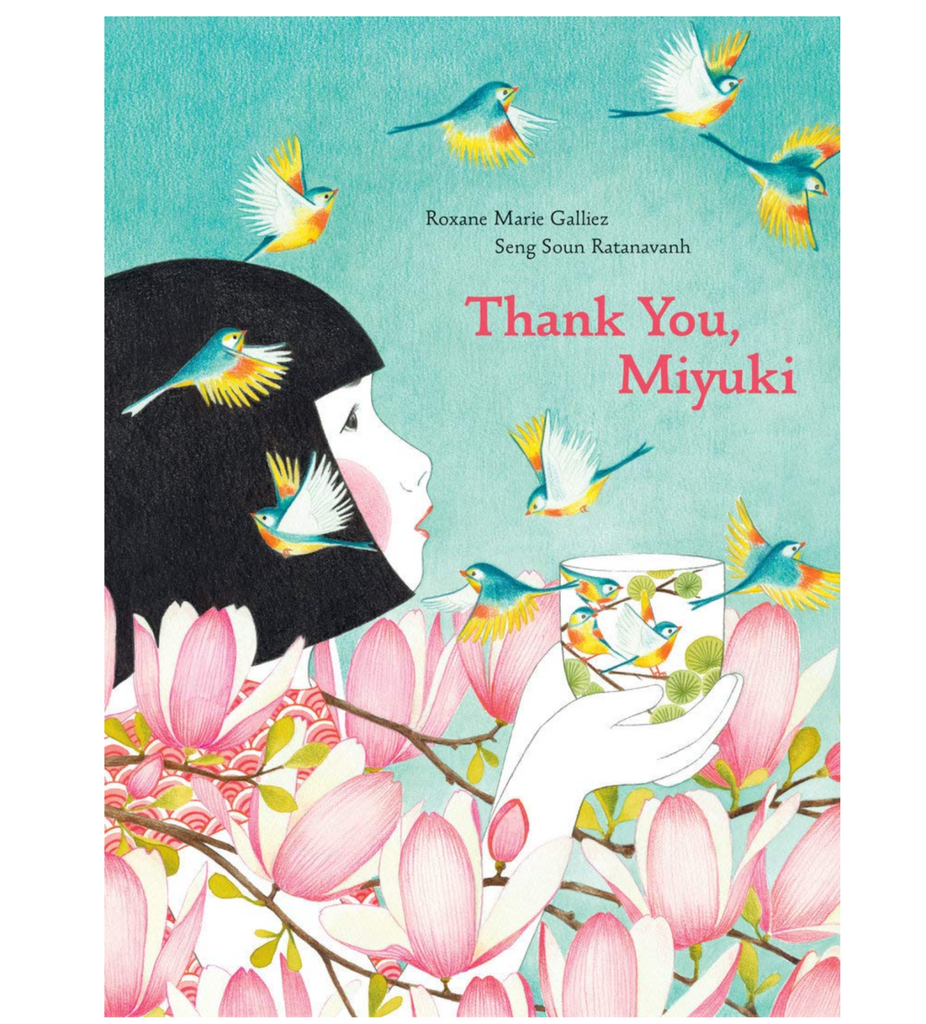 Cover of "Thank You, Miyuki" byRoxane Marie Galliez and Seng Soun Ratanavanh. Illustration of a young Asian girl with a black bob haircut holding a cup decorated with birds, standing next to blossming flowers, and birds flying around.