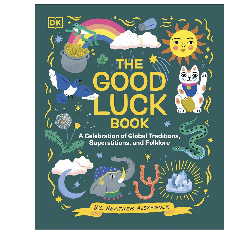 The Good Luck Book- a Celebration of Global Traditions, Superstitions, and Folklore by Heather Alexander.