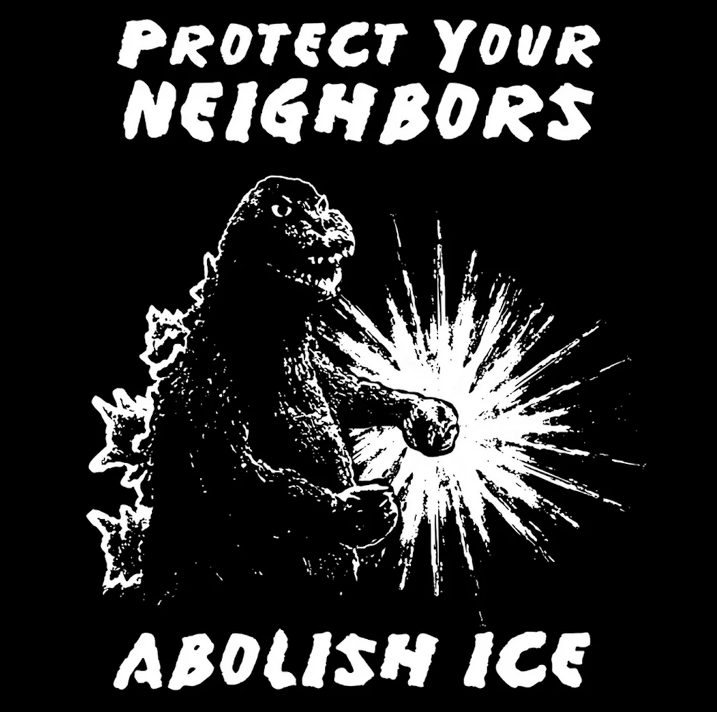 Black t-shirt with white graphics and lettering featuring Godzilla that reads "Protect Your Neighbors Abolish Ice" 