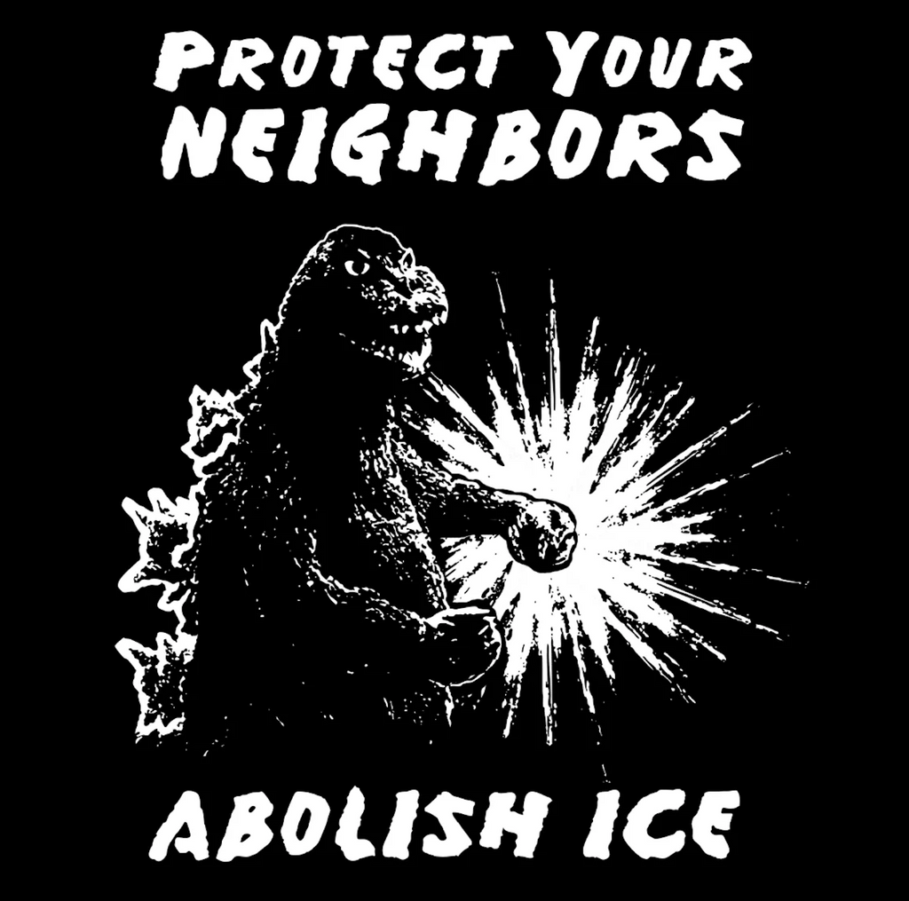 Black and white graphic of Godzilla that reads "Protect Your Neighbors Abolish Ice" printed on black t-shirt. 