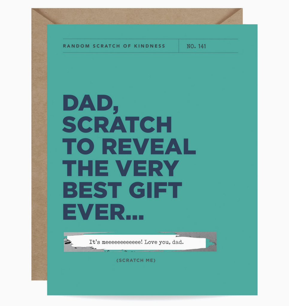 Green greeting card that raeds "Dad, Scratch To Reveal The Very Beat Gift Ever..........." with an area that has been scratched off that reads "It's Meeeeeeeeeee! Love you , Dad."