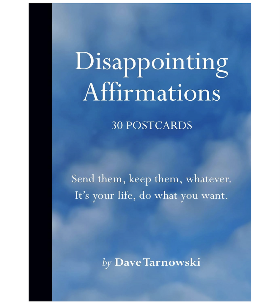 Disappointing Affirmations Postcards book cover with a cloud filled blue sky background. With white title lettering and the instructions  "Send them, keep them, whatever. It's your life, do what you want." 