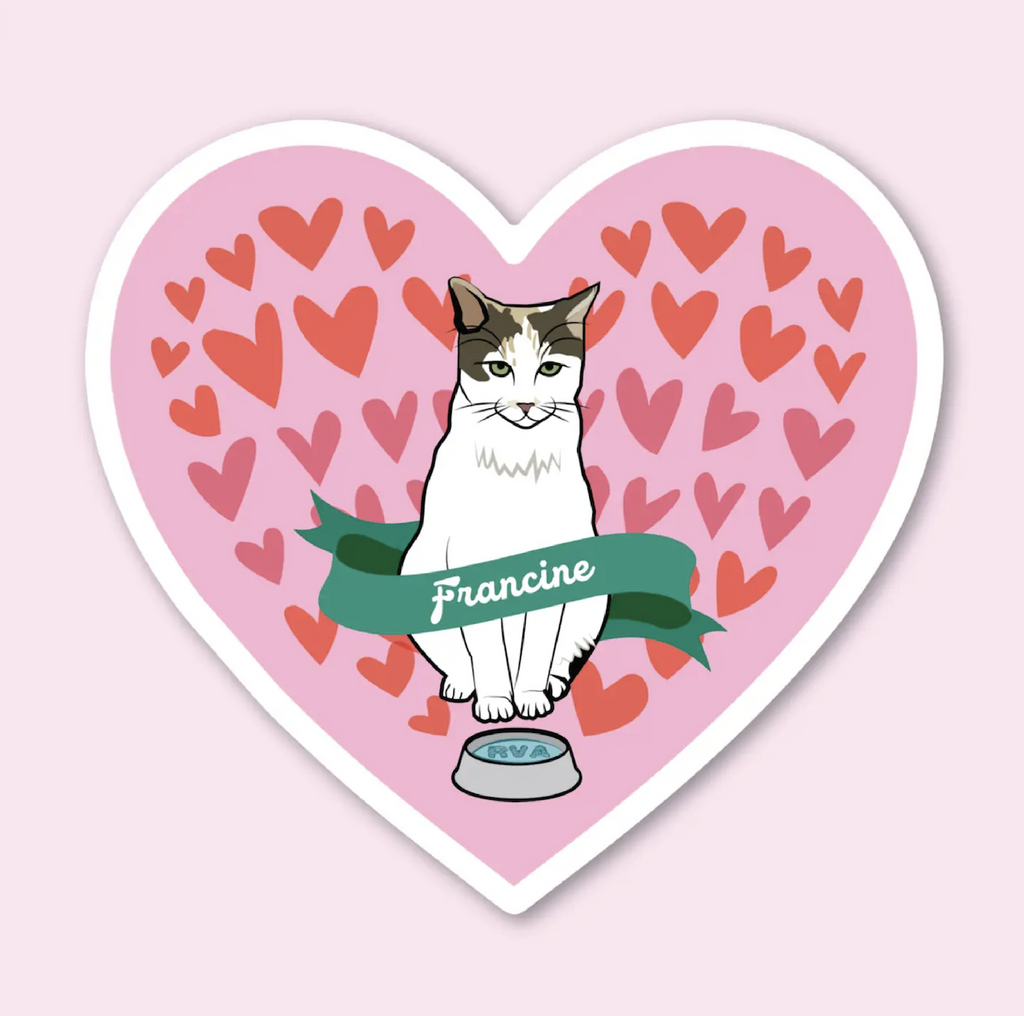 Heart shaped sticker with an illustration of Francine the Lowe's cat, local legend and love of Richmond Va accented with pink and red hearts behind her with a banner featuring her name. 