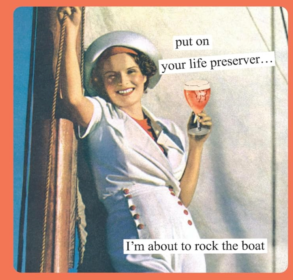 Interior page from Anne Taintors "Has Anyone Seen My Hormones?" with a vintage picture of a woman in a sailors outfit and a drink leaning against a sail with the caption that reads "put on your life preserver.... I'm about to rock the boat"