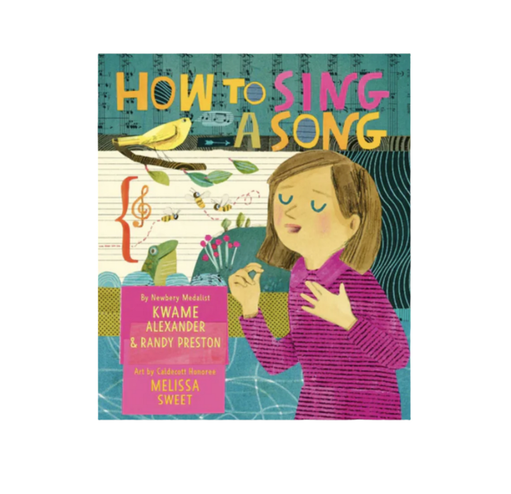 Cover of Book, How To Sing A Song, by Newbery Medalist Kwame Alexander & Randy Preston. Art by Caldecott Honoree Melissa Sweet. Illustration features a girl with brown hair wearing a purple striped shirt. Her eyes are closed and she is singing. Behind her is a sheet of music paper with a frog, bees, and a chirping bird.