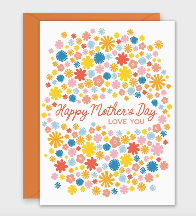 Greeting card illustrated with brightly colored flowers that reads "Happy Mother's Day Love You" Comes with an orange envelope.