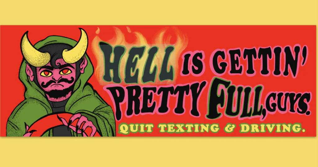 Red bumper sticker with an illustration of the devil the reads "Hell is gettin' pretty full, guys. Quit Texting and Driving" 