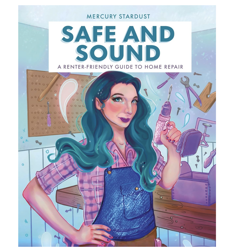 Cover of Safe and Sound: A Renter-Friednly Guide to Home Repair by Mercury Stardust.