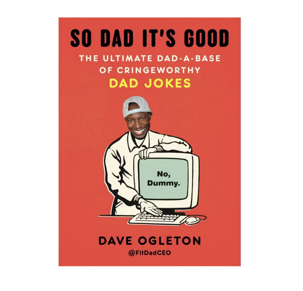 Bright orange cover of "So Dad It's Good" featuring the author Dave Ogleton with a real picture of his face photo shopped onto a drawing of a body standing beside a computer. With text that reads "The Ultimate Dad-A-Base Of Cringeworthy Dad Jokes" 