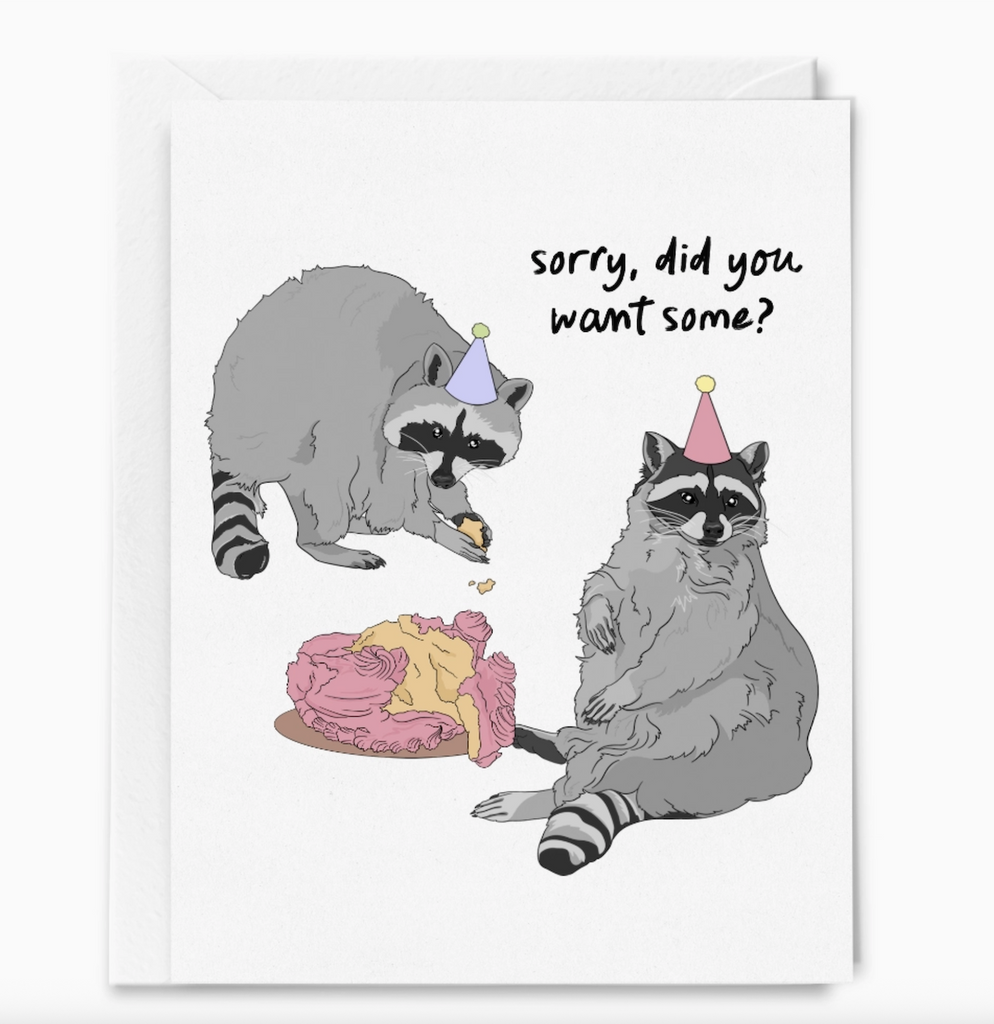 Illustrated birthday card with raccoons wearing birthday hats and a cake that has been destroyed. The card reads "Sorry, did you want some?"