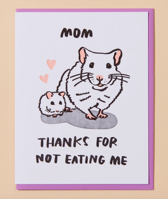 Greeting card with illustration of a mother hamster and baby hamster that reads "Mom, Thanks for not eating me"