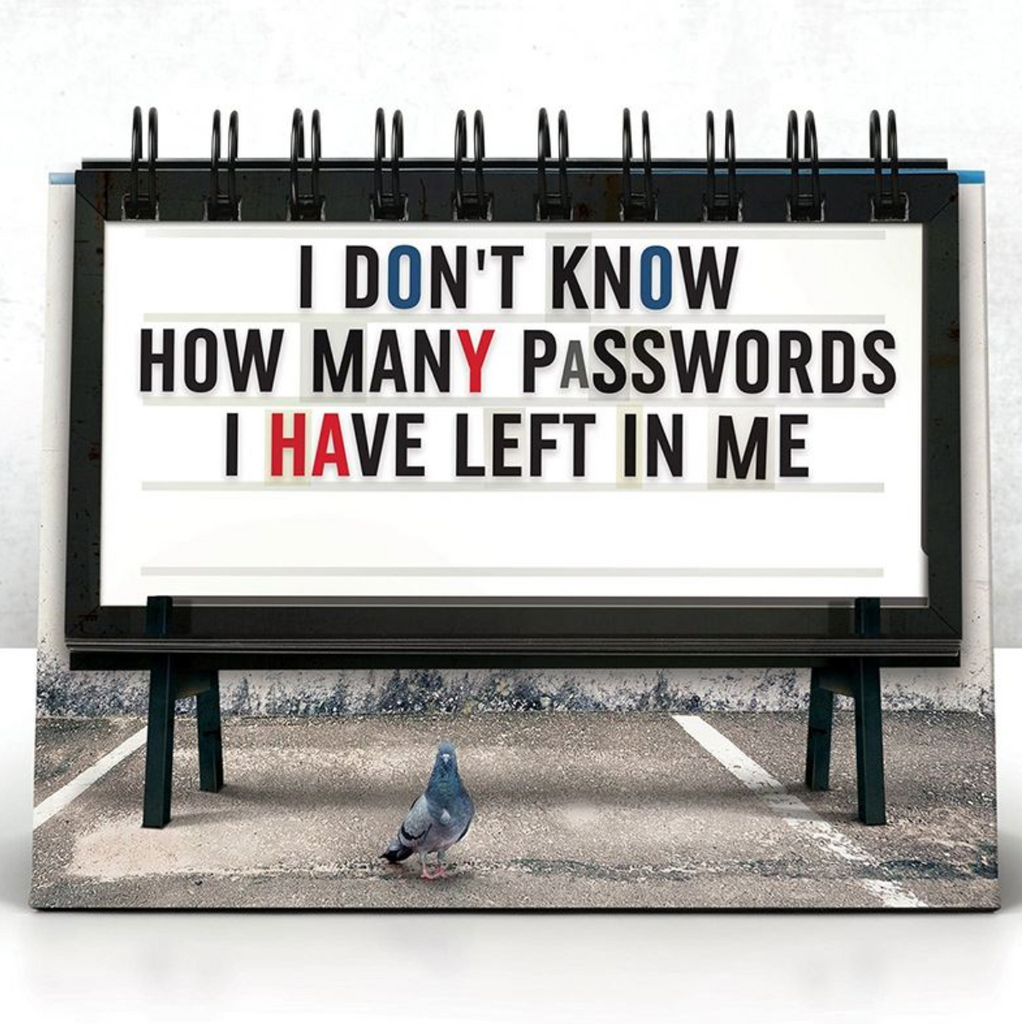 One of the marquees from the desktop flip book that reads "I don't know how many password I have left in me"