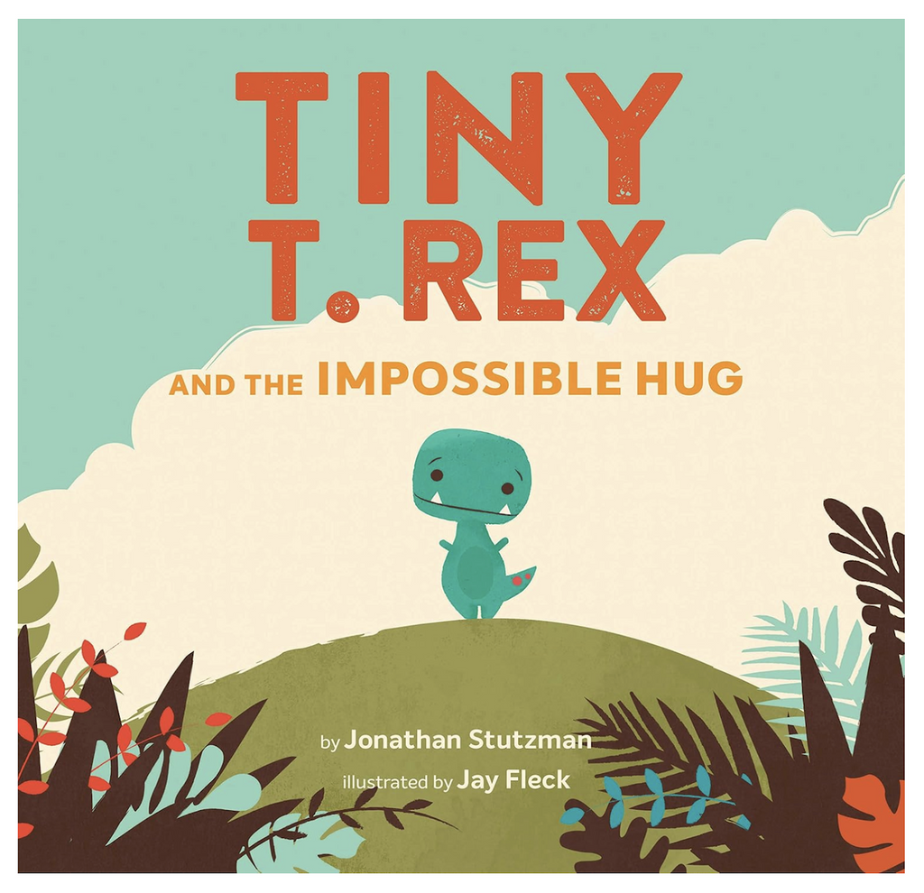 Illustrated cover of Tiny T. Rex And The Impossible Hug featuring the main character a green, tiny T. Rex standing on a hill surrounded by blooming foliage. 