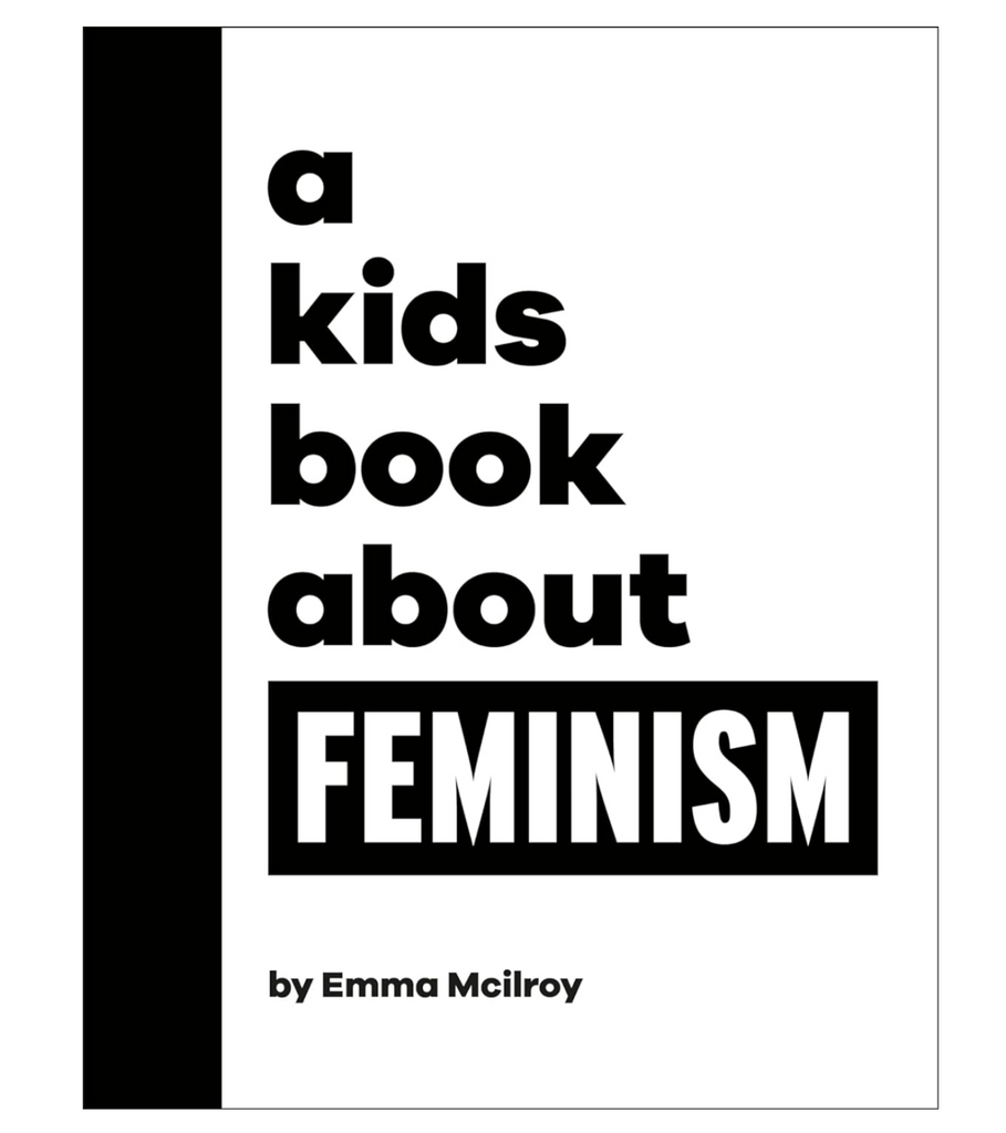 Black and white cover of "A kids book about Feminism" with solid white background and black block letters for the title and author. 