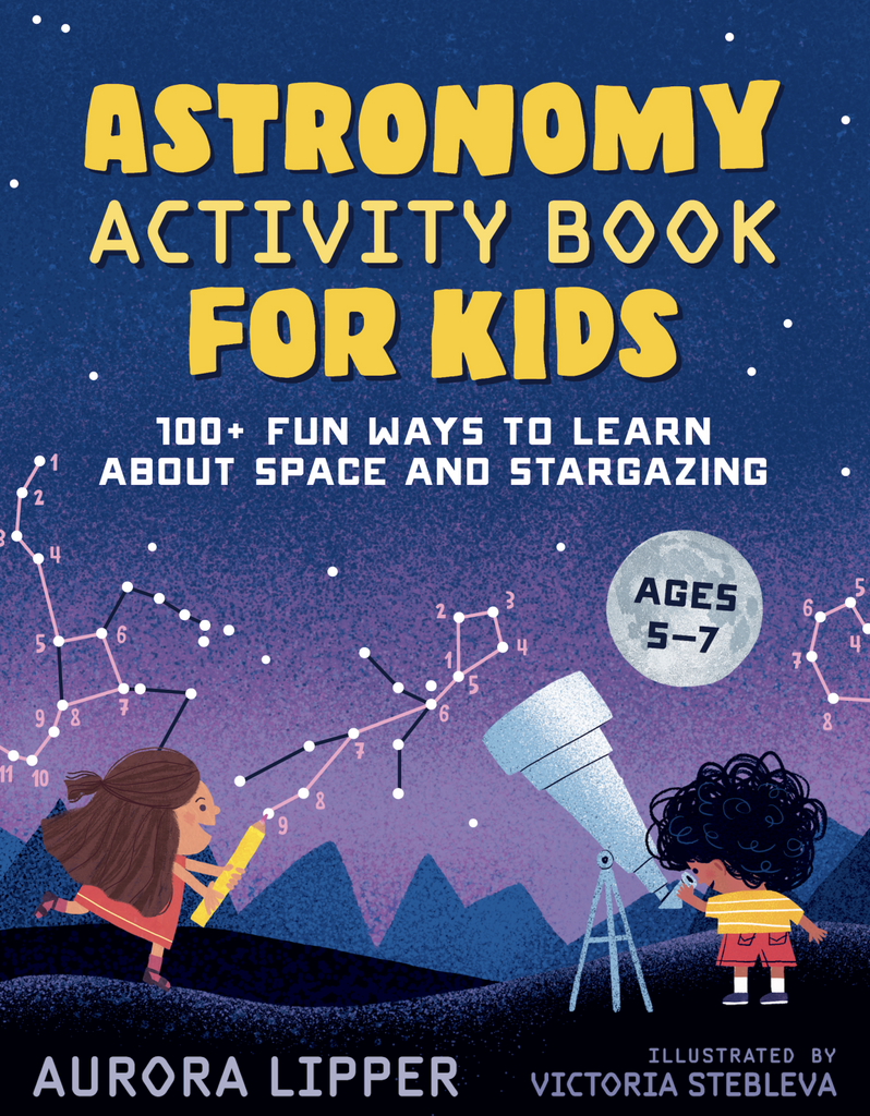 Cover of Astronomy activity book for kids. 100+ fun ways to learn about space and stargazing. Ages 5-7.