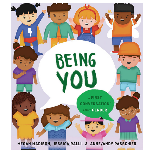 Cover of Being You: A First Conversation About Gender by Megan Madison, Jessica Ralli and Anne/Andy Passchier.