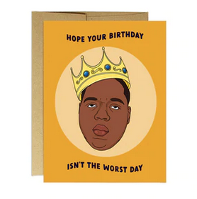 Birthday card with a crowned Biggie Smalls. Text reads Hope your birthday isn't the worst day.