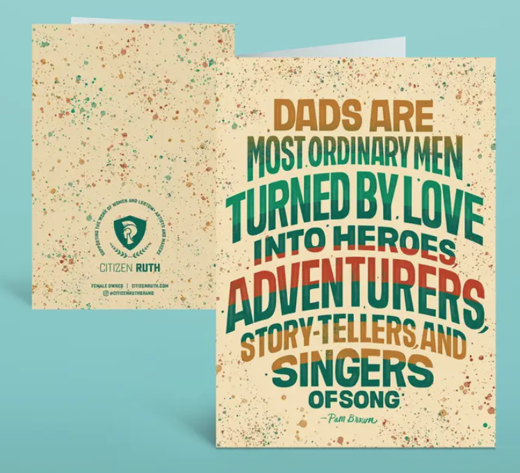 This card features a beautiful quote about fathers that read, "Fathers are most ordinary men turned by love into heroes, adventurers, storytellers, and singers of song".