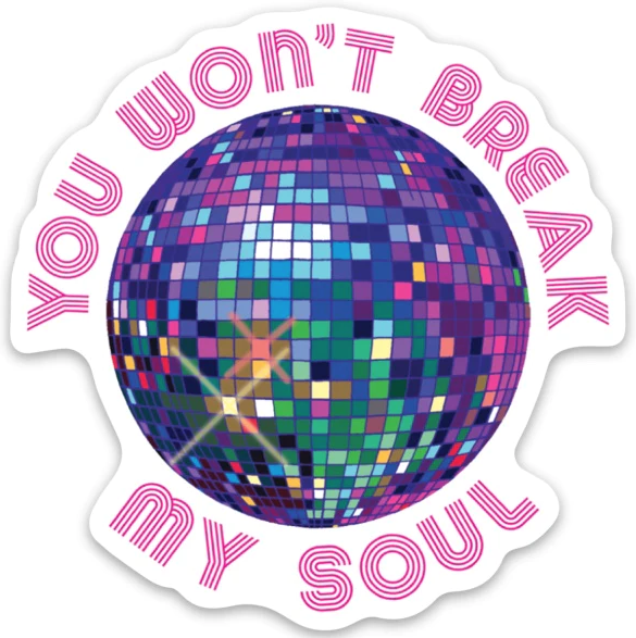 Die cut vinyl sticker with a shiny, multicolored disco ball, with the phrase "You won't break my soul"
