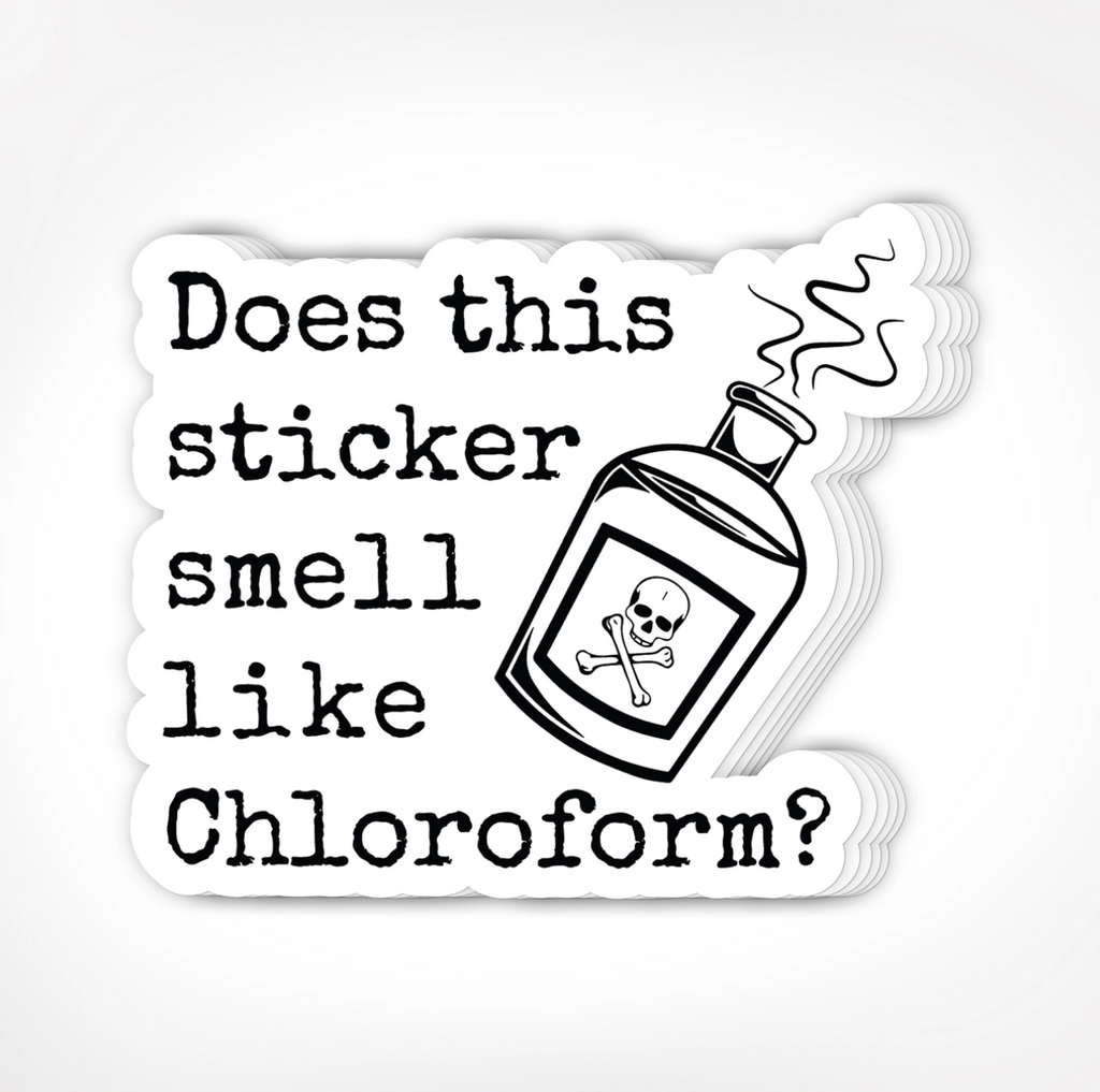 Diecut white sticker of a poison bottle with black text reading does this sticker smell like chloroform?