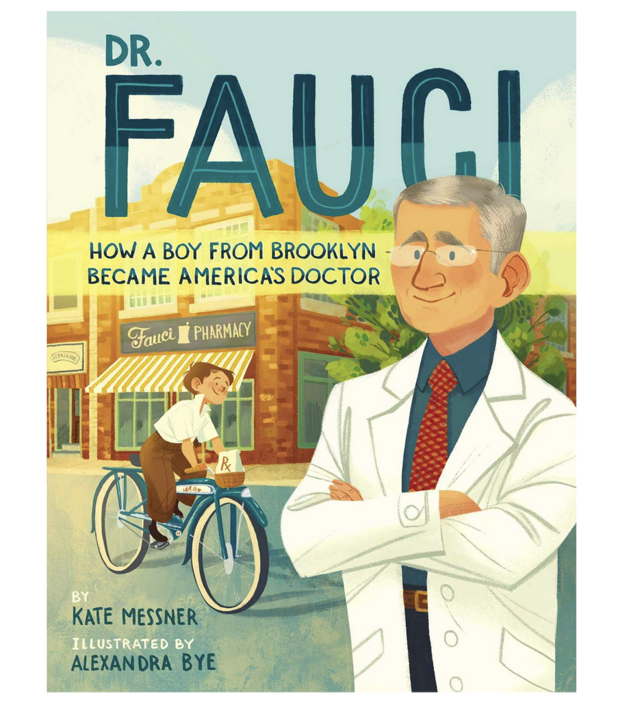 Cover of "Dr. Fauci: How a Boy From Brooklyn Beame America's Doctor" by Kate Messner and Alexandra Bye with an illustration of Dr. Fauci in his white medical coat, arms folded, with a boy on a bike in front of Fauci Pharmacy.