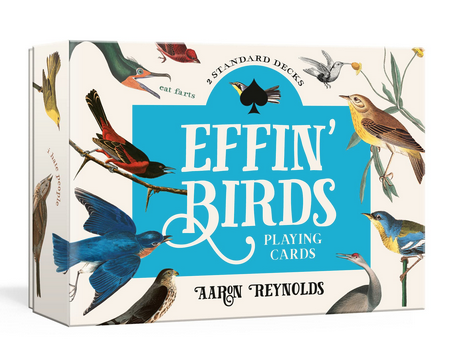  Effin' Birds Playing Cards, which pairs elegant illustrations with dirty sayings, witty insults, and a crapload of poop jokes. 