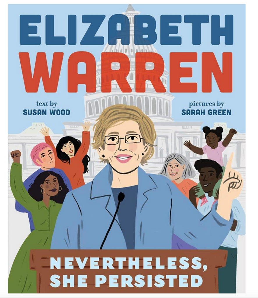 Nevertheless, She Persisted: Elizabeth Warren by Susan Wood and Sarah Green.