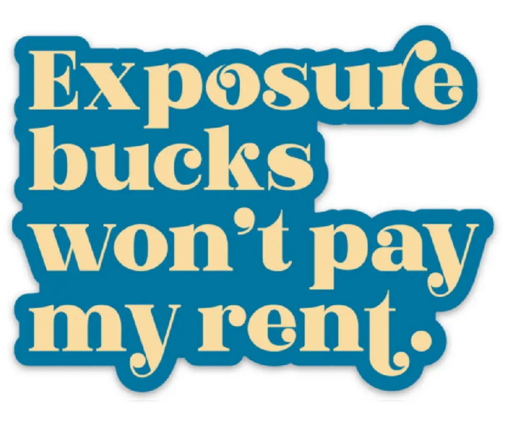 Die cut blue sticker with yellow text reading "Exposure bucks won't pay my rent."