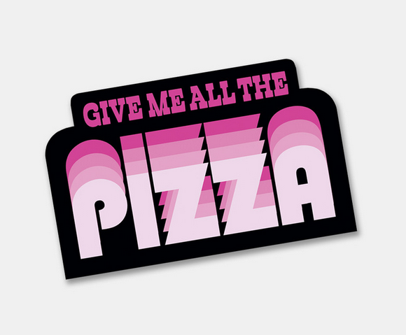 Give Me All The Pizza Heavyweight, matte-finish vinyl sticker. Waterproof, UV & Dishwasher safe.
