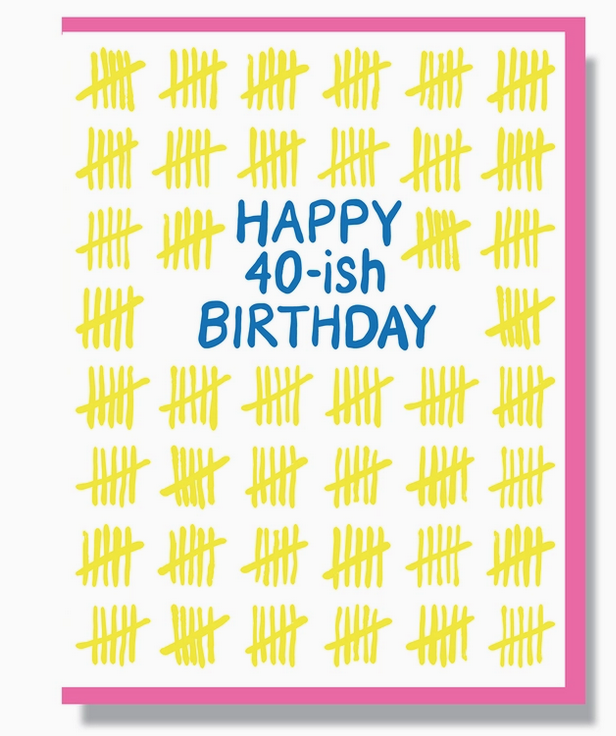 Greeting card with lots and lots of hash marks that reads "Happy 40-ish Birthday" in blue. 