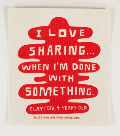 White Swedish dishcloth with the words "I Love Sharing... When I'm Done With Something" The words are surrounded by the color red, and the quote is credited to Clayton, 4 Years Old. 