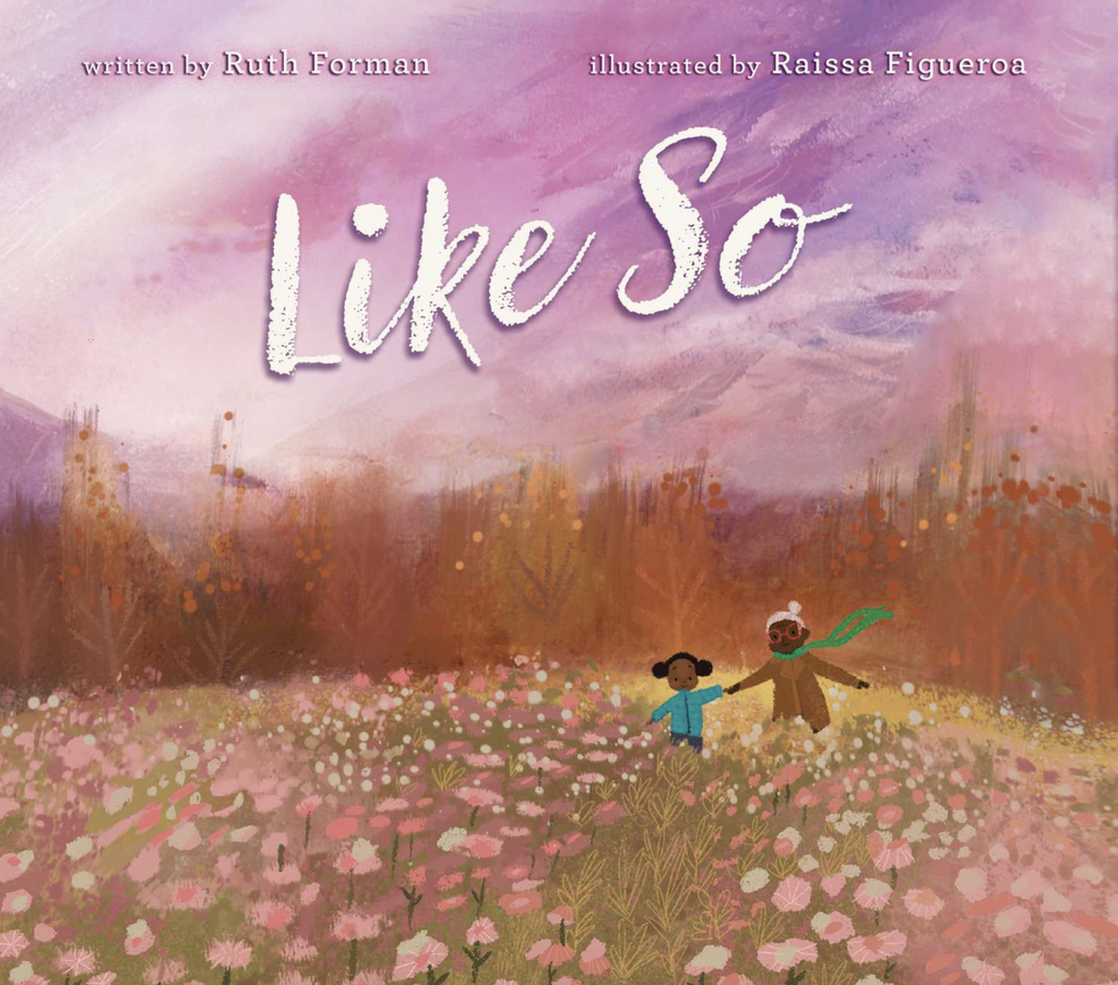 Cover of Like So by Ruth Foreman and Raissa Figuera shows a young child holding hands with her grandmother in a field of pink and white flowers.