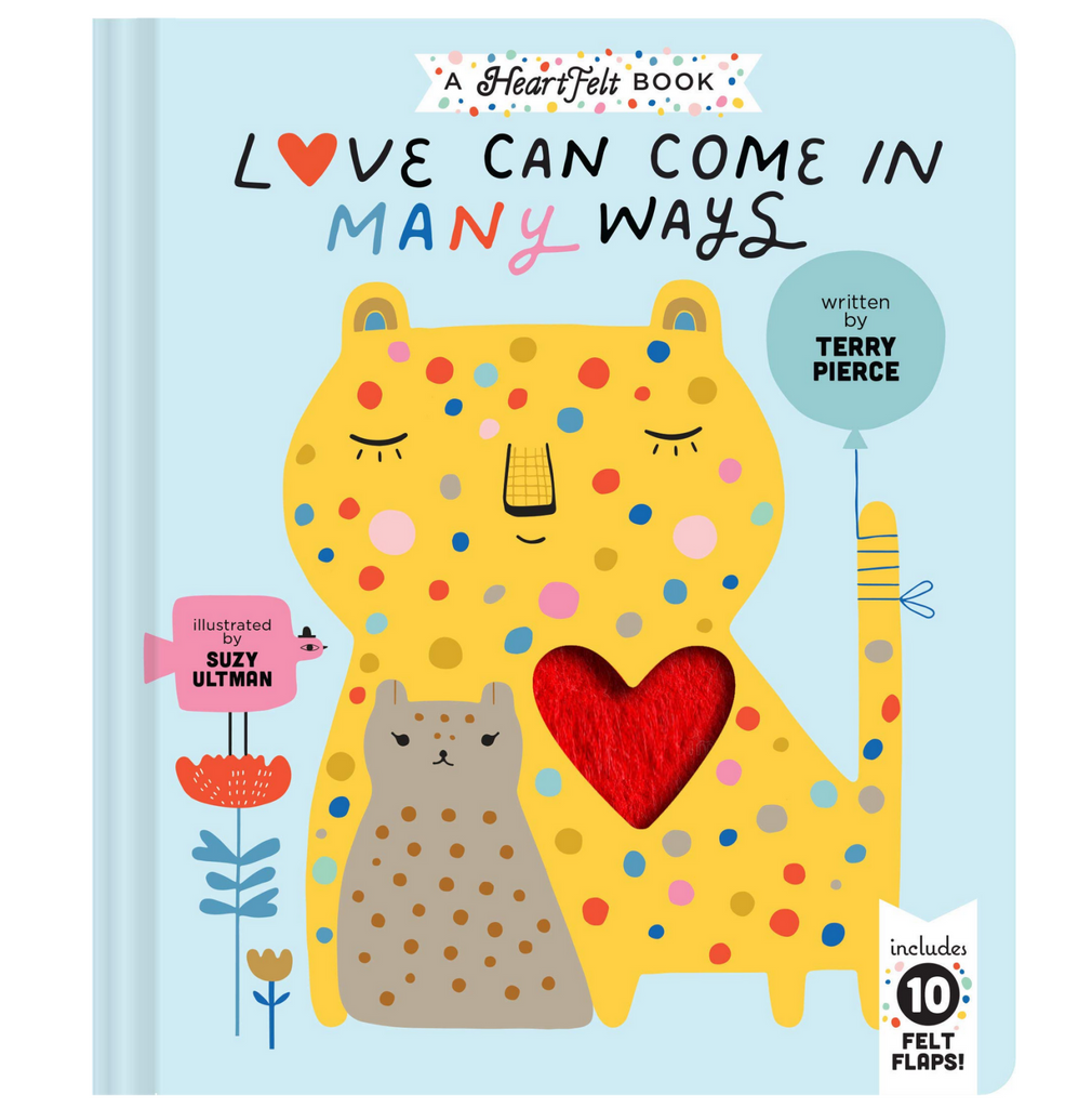 Cover of book "Love Can Come in Many Ways" by Terry Pierce and Suzy Ultman. Book includes 10 felt flaps. Cover image is a yellow polkadotted cat with it's eyes closed, a red felt heart, and a blue balloon tied to it's tail. A small brown bear is in front of the cat, and 2 flowers with a bird on top to the side.