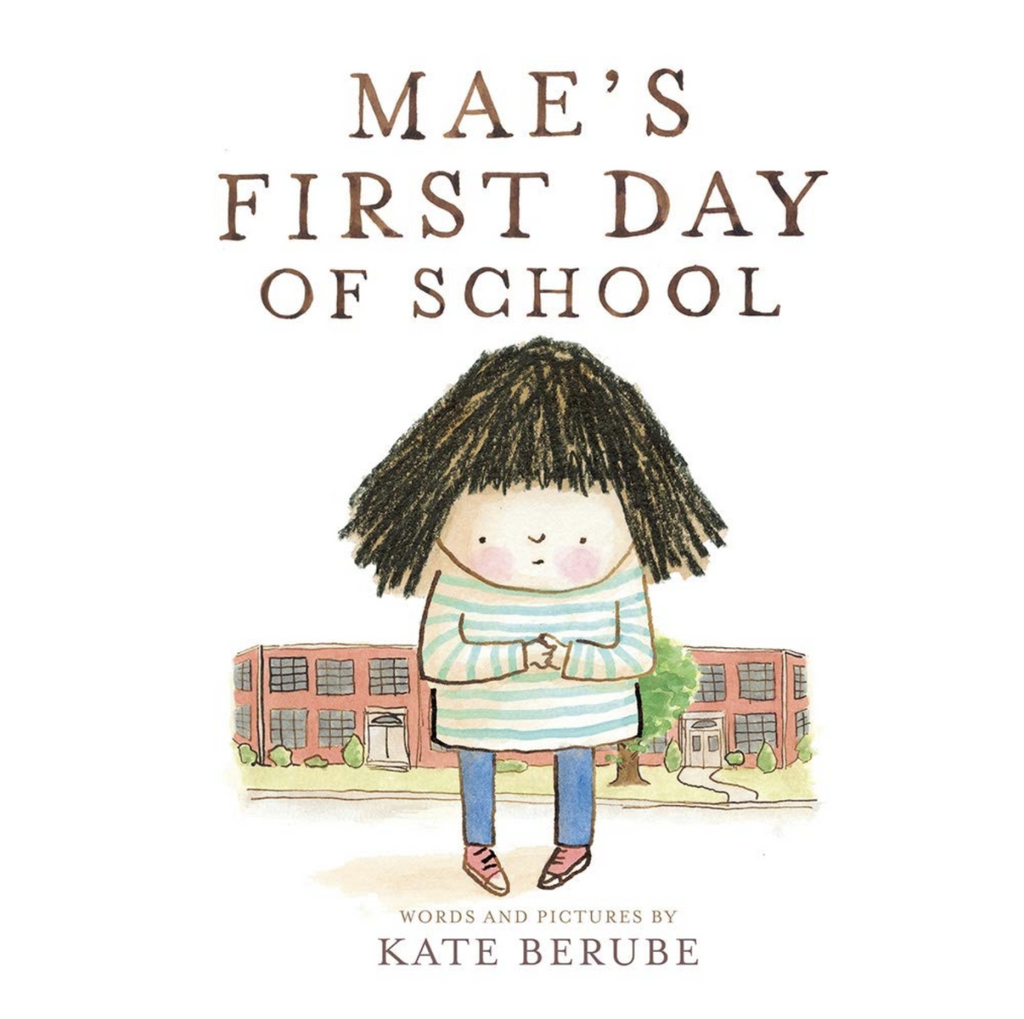 Cover of "Mae's First Day of School" by Kate Berube with an illustration of a dark haired girl in a blue and white striped shirt and blue jeans, looking nervous, in front of a school building.