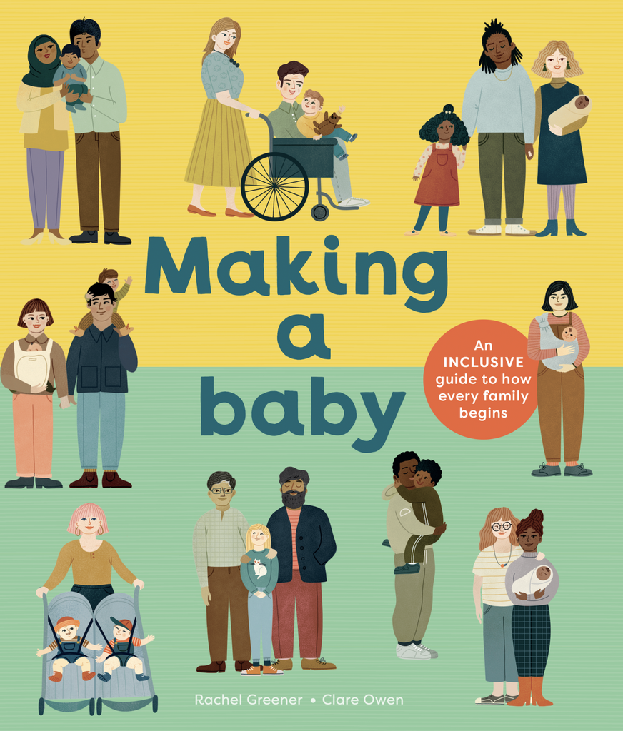 Cover of "Making a Baby: An INCLUSIVE guide to how every family begins" by Rachel Greener and Clare Owen. Cover has families of all kinds on the cover.