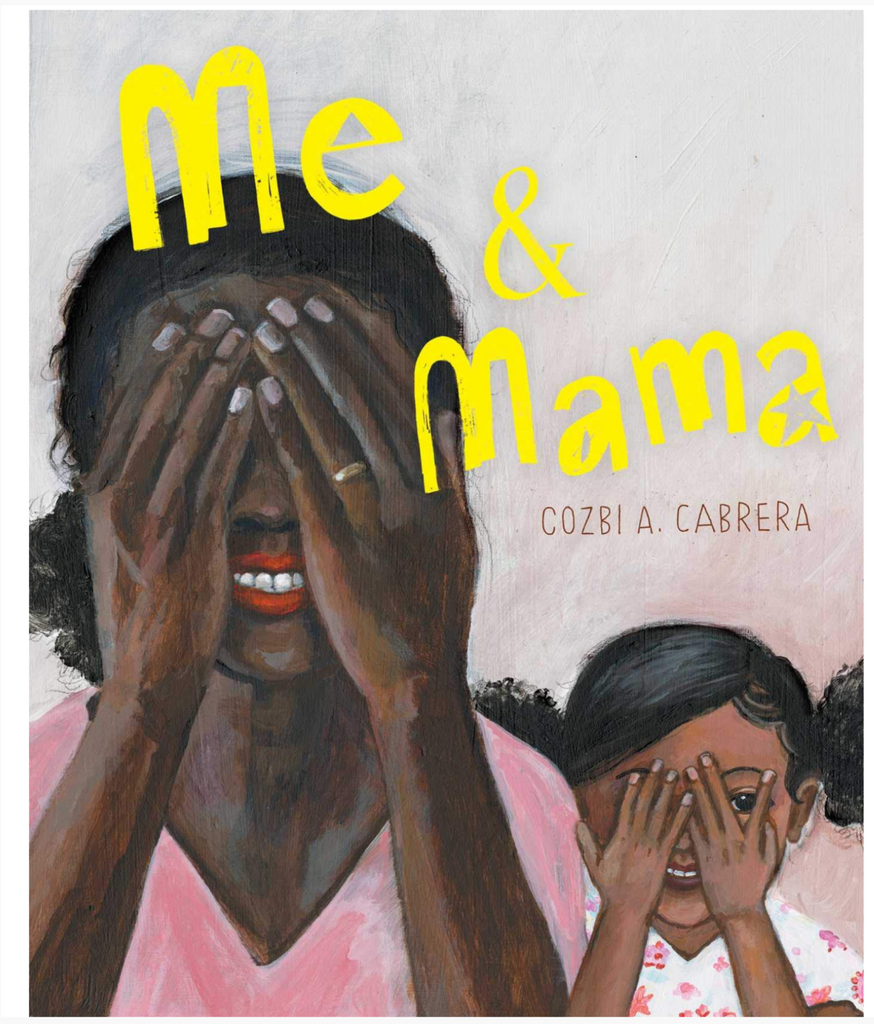 Cover of "Me & Mama" by Cozbi A. Cabrera. Cover illustraion of a Black woman in a pink shirt, hair opulled back, covering her eyes with her hands, smiling. Next to her is a smiling young Black girl, hair in curly pigtails, peeking throiugh her fingers that are covering her eyes.