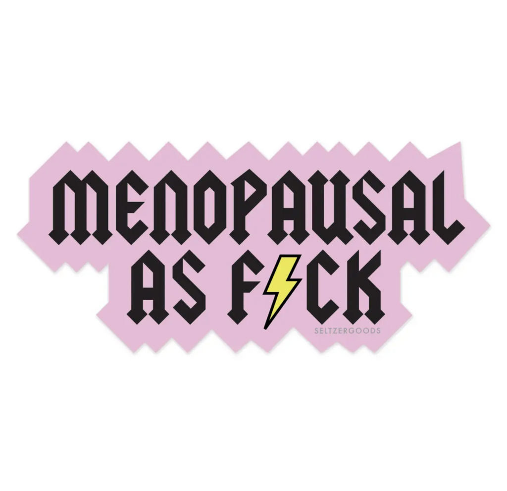 Rock style sticker that raeds Menopausal As F*ck.