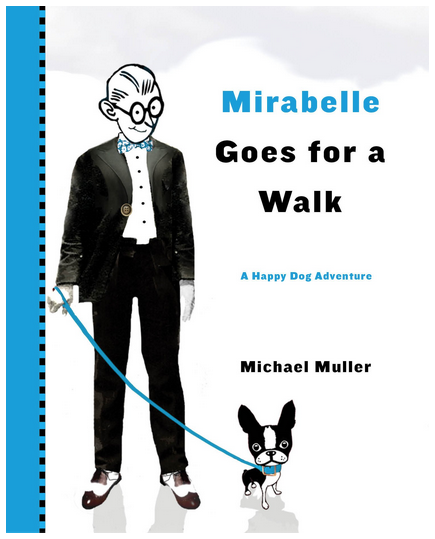 Mirabelle Goes for a Walk board book. Featuring Mirabelle the irrestible Boston Terrier and her devored owner Mr. Muller. 