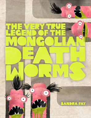 Cover of The Very True Legend of the Mongolian Death Worms by Sandra Fay.