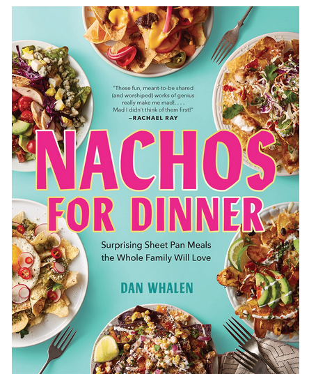 Cover of Nachos For Dinner: Surprising Sheet Pan Meals the Whole Family Will Love by Dan Whalen.