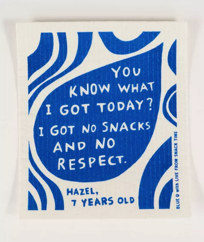 White Swedish dishcloth with royal blue designs that reads "You Know What I Got Today? I Got No Snacks and No Respect" credited to Hazel, 7 Years Old. 