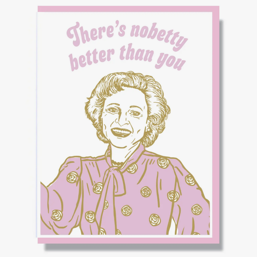 Greeting card cover. Illustration of Betty White, reads There's nobetty better than you.